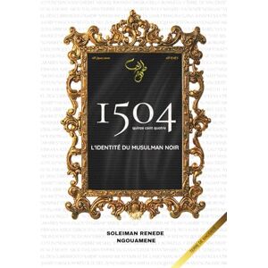 NGOUAMENE, RENEDE SOLEIMAN 1504: L'IDENTITÉ DU MUSULMAN NOIR NGOUAMENE, RENEDE SOLEIMAN 1504: L'IDENTITÉ DU MUSULMAN NOIR