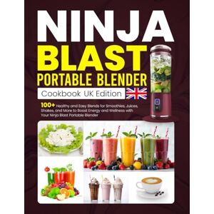 J. Collins, Rebecca Ninja Blast Portable Blender Cookbook UK Edition: 100+ Healthy and Easy Blends for Smoothies, Juices, Shakes, and More to Boost Energy and Wellness with Your Ninja Blast Portable Blender J. Collins, Rebecca Ninja Blast Portable Blender Cookbook UK Edition: 100+ Healthy and Easy Blends for Smoothies, Juices, Shakes, and More to Boost Energy and Wellness with Your Ninja Blast Portable Blender