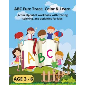 aloqaily, khitam ABC Fun: Trace, Color & Learn: ABC Fun Trace, Color & Learn Fun alphabet coloring book for kids ages 3–6 — 108 pages of learning and coloring aloqaily, khitam ABC Fun: Trace, Color & Learn: ABC Fun Trace, Color & Learn Fun alphabet coloring book for kids ages 3–6 — 108 pages of learning and coloring