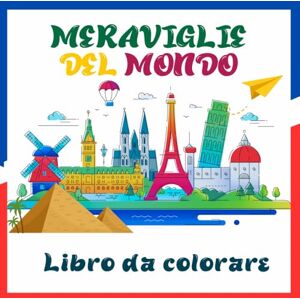 Editions, Amgrimat Meraviglie del mondo Libro da colorare: Libro da colorare con meraviglie architettoniche e naturali Perfetto per rilassarsi e scoprire le culture del mondo Editions, Amgrimat Meraviglie del mondo Libro da colorare: Libro da colorare con meraviglie architettoniche e naturali Perfetto per rilassarsi e scoprire le culture del mondo