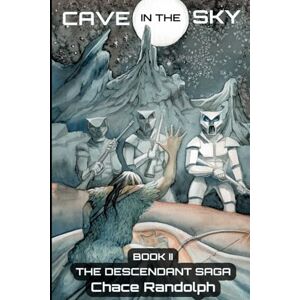 Randolph, Chace Cave in the Sky: A Space Opera Novel Have the ancestors returned for ZostaMax? (The Descendant Saga) Randolph, Chace Cave in the Sky: A Space Opera Novel Have the ancestors returned for ZostaMax? (The Descendant Saga)