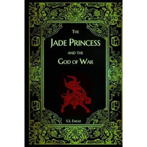 Engle, S.S. The Jade Princess and the God of War Engle, S.S. The Jade Princess and the God of War