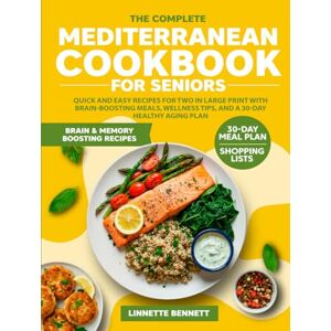 Bennett, Linnette The Complete Mediterranean Cookbook for Seniors: Quick and Easy Recipes for Two in Large Print with Brain-Boosting Meals, Wellness Tips, and a 30-Day Healthy Aging Plan Bennett, Linnette The Complete Mediterranean Cookbook for Seniors: Quick and Easy Recipes for Two in Large Print with Brain-Boosting Meals, Wellness Tips, and a 30-Day Healthy Aging Plan