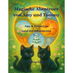 Grote, Sylvia Magische Abenteuer von Amy und Tommy: Amy & Tommy im Land der Jahreszeiten Grote, Sylvia Magische Abenteuer von Amy und Tommy: Amy & Tommy im Land der Jahreszeiten