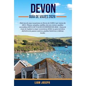 JOSEPH, LIAM DEVON GUÍA DE VIAJES 2026: Disfruta de unas vacaciones en Devon de 5.000 £ por menos de 600 £: Playas, campiña, castillos, tés con crema y pueblos ... de viaje de Inglaterra súper económicas 2026) JOSEPH, LIAM DEVON GUÍA DE VIAJES 2026: Disfruta de unas vacaciones en Devon de 5.000 £ por menos de 600 £: Playas, campiña, castillos, tés con crema y pueblos ... de viaje de Inglaterra súper económicas 2026)
