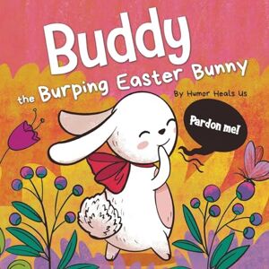 Heals Us, Humor Buddy the Burping Easter Bunny: A Rhyming, Read Aloud Story Book, Perfect Easter Basket Gift for Boys and Girls: 19 (Farting Adventures) Heals Us, Humor Buddy the Burping Easter Bunny: A Rhyming, Read Aloud Story Book, Perfect Easter Basket Gift for Boys and Girls: 19 (Farting Adventures)