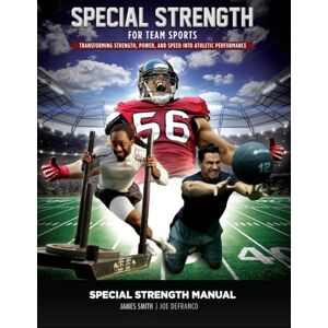 Smith, James Special Strength for Team Sports: Transforming Strength, Power, and Speed into Athletic Performance (The Complete Athletic Strength Development System) Smith, James Special Strength for Team Sports: Transforming Strength, Power, and Speed into Athletic Performance (The Complete Athletic Strength Development System)