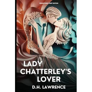 LAWRENCE, D. H. Lady Chatterley's Lover: Remastered, Forwarded and Annotated LAWRENCE, D. H. Lady Chatterley's Lover: Remastered, Forwarded and Annotated