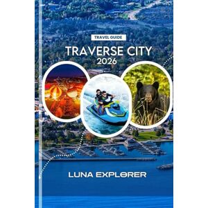 Explorer, Luna Traverse City Travel Guide 2026: Wineries, Day Trips, and Local Adventures in Michigan’s Cherry Capital Explorer, Luna Traverse City Travel Guide 2026: Wineries, Day Trips, and Local Adventures in Michigan’s Cherry Capital