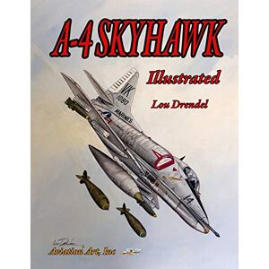 Drendel, Lou A-4 Skyhawk Illustrated: 14 (The Illustrated Series of Military Aircraft) Drendel, Lou A-4 Skyhawk Illustrated: 14 (The Illustrated Series of Military Aircraft)