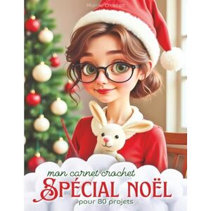 Crochet, Mamie Mon grand carnet crochet: Spécial Noël: Votre compagnon idéal pour 80 créations au crochet pour vos ouvrages de Noël (la passion du crochet) Crochet, Mamie Mon grand carnet crochet: Spécial Noël: Votre compagnon idéal pour 80 créations au crochet pour vos ouvrages de Noël (la passion du crochet)