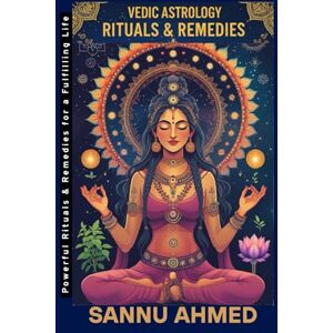 Ahmed Vedic Astrology Rituals & Remedies: Powerful Rituals & Remedies for a Fulfilling Life (VEDIC ASTROLOGY FOR PREDICTION) Ahmed Vedic Astrology Rituals & Remedies: Powerful Rituals & Remedies for a Fulfilling Life (VEDIC ASTROLOGY FOR PREDICTION)