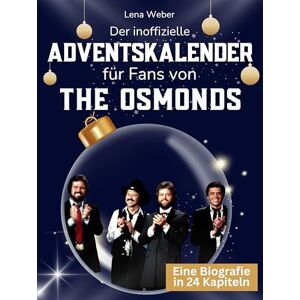 Weber Der inoffizielle Adventskalender für Fans von The Osmonds: 24 Tage mit deinem Star bis Weihnachten. Fanbuch und Biografie in einem. Das ideale Geschenkt für alle Fans. Weber Der inoffizielle Adventskalender für Fans von The Osmonds: 24 Tage mit deinem Star bis Weihnachten. Fanbuch und Biografie in einem. Das ideale Geschenkt für alle Fans.
