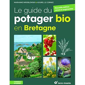 Wroblewski, Marianne Le guide du potager bio en Bretagne: nouvelle édition revue et argumentée Wroblewski, Marianne Le guide du potager bio en Bretagne: nouvelle édition revue et argumentée
