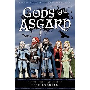 Evensen, Erik A. Gods of Asgard: A graphic novel interpretation of the Norse myths Evensen, Erik A. Gods of Asgard: A graphic novel interpretation of the Norse myths