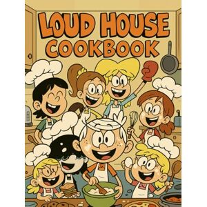 Baker, Robert Loud House: Cookbook : Big Family, Big Flavors. Baker, Robert Loud House: Cookbook : Big Family, Big Flavors.