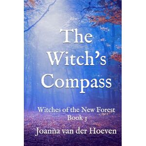 van der Hoeven, Joanna The Witch's Compass: (Witches of the New Forest, Book 3) van der Hoeven, Joanna The Witch's Compass: (Witches of the New Forest, Book 3)
