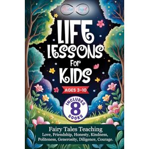Angel, Natali Life Lessons for Kids: Fairy Tales Teaching Love, Friendship, Honesty, Kindness, Politeness, Generosity, Diligence, Courage. Angel, Natali Life Lessons for Kids: Fairy Tales Teaching Love, Friendship, Honesty, Kindness, Politeness, Generosity, Diligence, Courage.
