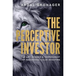 Gronager, Ardal The Perceptive Investor: The Art, Science & Temperament of Successful Value Investing Gronager, Ardal The Perceptive Investor: The Art, Science & Temperament of Successful Value Investing