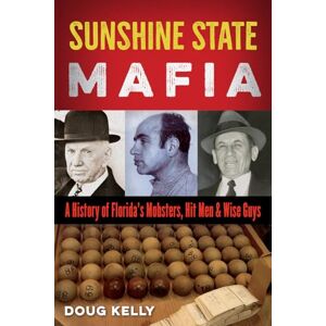 Doug Kelly (author) Sunshine State Mafia: A History of Florida's Mobsters, Hit Men, and Wise Guys Doug Kelly (author) Sunshine State Mafia: A History of Florida's Mobsters, Hit Men, and Wise Guys