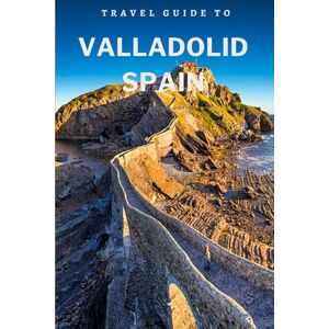 Hinton, Wybikes Travel Guide To Valladolid, Spain: Unlock Its Secrets: Hidden Gems and Must-See Spots! (Europe Travel Guides) Hinton, Wybikes Travel Guide To Valladolid, Spain: Unlock Its Secrets: Hidden Gems and Must-See Spots! (Europe Travel Guides)