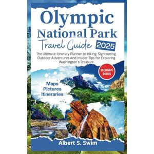 S. Swim, Albert Olympic National Park Travel Guide 2025: The Ultimate Itinerary Planner to Hiking, Sightseeing, Outdoor Adventures And Travel Tips for Exploring Washington’s Treasure (NEW EDITION 2025 TRAVEL BOOKS) S. Swim, Albert Olympic National Park Travel Guide 2025: The Ultimate Itinerary Planner to Hiking, Sightseeing, Outdoor Adventures And Travel Tips for Exploring Washington’s Treasure (NEW EDITION 2025 TRAVEL BOOKS)
