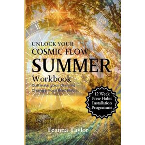 Taylor SUMMER Cultivate your Dreams Change Your Habits: This workbook is the summer accompaniment to 'Unlock your Cosmic Flow' (Unlock Your Cosmic Flow ... Your Dreams in Harmony with Nature’s Rhythms) Taylor SUMMER Cultivate your Dreams Change Your Habits: This workbook is the summer accompaniment to 'Unlock your Cosmic Flow' (Unlock Your Cosmic Flow ... Your Dreams in Harmony with Nature’s Rhythms)
