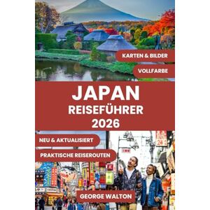Walton, George JAPAN REISEFÜHRER: Das komplette Handbuch für Erstbesucher und erfahrene Reisende: Top-Reiseroute, Geheimtipps, Kirschblütenplätze, lokales Essen und ... (Essentielle & Vollständige Reiseführer) Walton, George JAPAN REISEFÜHRER: Das komplette Handbuch für Erstbesucher und erfahrene Reisende: Top-Reiseroute, Geheimtipps, Kirschblütenplätze, lokales Essen und ... (Essentielle & Vollständige Reiseführer)