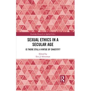 Philosophy Sexual Ethics in a Secular Age: Is There Still a Virtue of Chastity? (Routledge Research in Applied Ethics) Philosophy Sexual Ethics in a Secular Age: Is There Still a Virtue of Chastity? (Routledge Research in Applied Ethics)