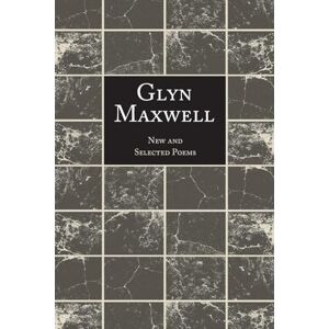 Maxwell, Glyn New and Selected Poems Maxwell, Glyn New and Selected Poems