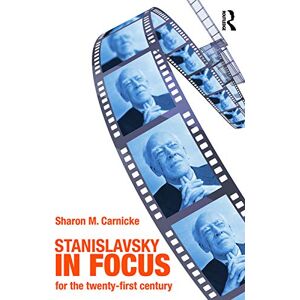 Carnicke, Sharon Marie Stanislavsky in Focus: An Acting Master for the Twenty-First Century (Routledge Theatre Classics) Carnicke, Sharon Marie Stanislavsky in Focus: An Acting Master for the Twenty-First Century (Routledge Theatre Classics)