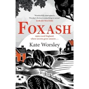Worsley, Kate Foxash: 'A wonderfully atmospheric and deeply unsettling novel' Sarah Waters Worsley, Kate Foxash: 'A wonderfully atmospheric and deeply unsettling novel' Sarah Waters