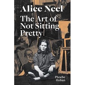 David Zwirner Books Alice Neel: The Art of Not Sitting Pretty David Zwirner Books Alice Neel: The Art of Not Sitting Pretty