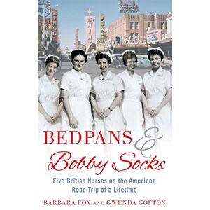 Fox, Barbara Bedpans And Bobby Socks: Five British Nurses on the American Road Trip of a Lifetime Fox, Barbara Bedpans And Bobby Socks: Five British Nurses on the American Road Trip of a Lifetime