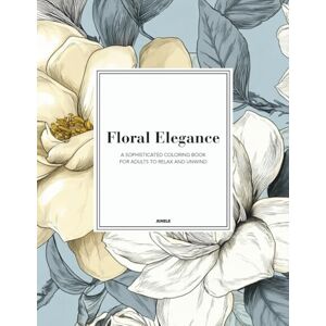 Junele, Sandra Floral Elegance: A Sophisticated Botanical Colouring Book for Adults: Relaxation and Mindful Stress Relief Junele, Sandra Floral Elegance: A Sophisticated Botanical Colouring Book for Adults: Relaxation and Mindful Stress Relief