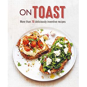 Small, Ryland Peters & On Toast: More than 70 deliciously inventive recipes Small, Ryland Peters & On Toast: More than 70 deliciously inventive recipes