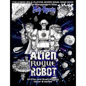 McNeil, Oliver Bruce Alien, Rogue, Robot: A Storymaster's Tales Interactive Sci-fi Adventure: Solo-four player Gamebook RPG. McNeil, Oliver Bruce Alien, Rogue, Robot: A Storymaster's Tales Interactive Sci-fi Adventure: Solo-four player Gamebook RPG.