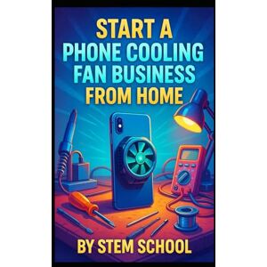 SCHOOL, STEM Start a Phone Cooling Fan Business from Home SCHOOL, STEM Start a Phone Cooling Fan Business from Home