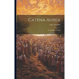 (Aquinas), Saint Thomas Catena Aurea: St. Matthew. 3 Vols (Aquinas), Saint Thomas Catena Aurea: St. Matthew. 3 Vols