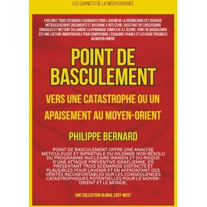Bernard, Philippe Point de basculement: Vers une catastrophe ou un apaisement au Moyen-Orient Bernard, Philippe Point de basculement: Vers une catastrophe ou un apaisement au Moyen-Orient