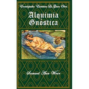 Aun Weor, Samael Alquimia Gnóstica: Tomo VII (Enciclopedia Esotérica "La Gran Obra") Aun Weor, Samael Alquimia Gnóstica: Tomo VII (Enciclopedia Esotérica "La Gran Obra")