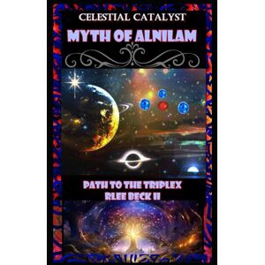 Lee Celestial Catalyst: The Blackstone Myth of Alnilam Path to the Triplex Lee Celestial Catalyst: The Blackstone Myth of Alnilam Path to the Triplex
