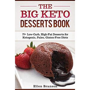 Branson, Ellen The Big Keto Desserts Book: 75+ Low-Carb, High-Fat Desserts for Ketogenic, Paleo, Gluten-Free Diets: 3 (Keto recipes) Branson, Ellen The Big Keto Desserts Book: 75+ Low-Carb, High-Fat Desserts for Ketogenic, Paleo, Gluten-Free Diets: 3 (Keto recipes)