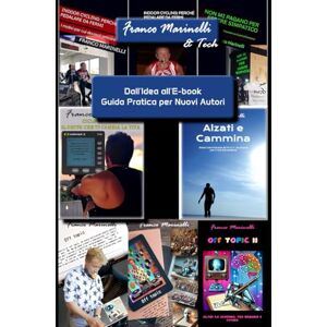 Marinelli, Franco Dall'Idea all'E-book: Come scrivere, formattare e pubblicare su Amazon KDP Marinelli, Franco Dall'Idea all'E-book: Come scrivere, formattare e pubblicare su Amazon KDP