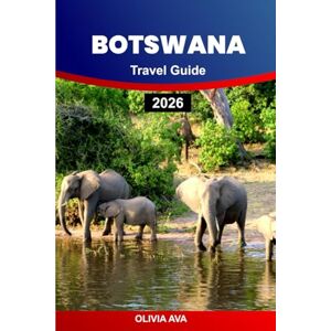 AVA, OLIVIA BOTSWANA TRAVEL GUIDE 2026: Discover Wildlife, National Parks, Safari Trails, Scenic Rivers, Lodges, Festivals, Adventure Tours, Cultural Heritage, and Hidden Gems. AVA, OLIVIA BOTSWANA TRAVEL GUIDE 2026: Discover Wildlife, National Parks, Safari Trails, Scenic Rivers, Lodges, Festivals, Adventure Tours, Cultural Heritage, and Hidden Gems.