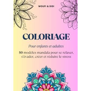 DIDI, WOUFI et Coloriage relaxant pour enfants et adultes sous le thème Mandala: 50 coloriages pour un voyage artistique vers la sérénité intérieure DIDI, WOUFI et Coloriage relaxant pour enfants et adultes sous le thème Mandala: 50 coloriages pour un voyage artistique vers la sérénité intérieure