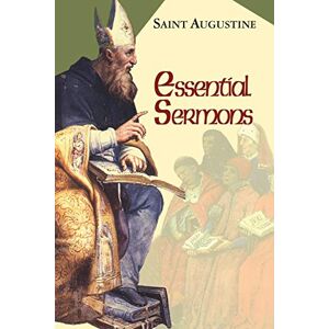 Augustine, Edmund Essential Sermons (The Works of Saint Augustine, a Translation for the 21st Century: Part 3 Sermons (Homilies)) Augustine, Edmund Essential Sermons (The Works of Saint Augustine, a Translation for the 21st Century: Part 3 Sermons (Homilies))
