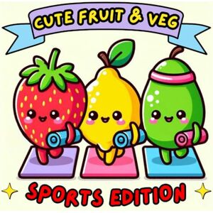 Blake, Cecelia CUTE FRUIT & VEG. SPORTS EDITION.: Kawaii Colouring Book with Fruit & Vegetables Doing Sports Relax, Get Creative and Fall in Love with Healthy Food. (Cake Studio & Co Colouring Stories) Blake, Cecelia CUTE FRUIT & VEG. SPORTS EDITION.: Kawaii Colouring Book with Fruit & Vegetables Doing Sports Relax, Get Creative and Fall in Love with Healthy Food. (Cake Studio & Co Colouring Stories)