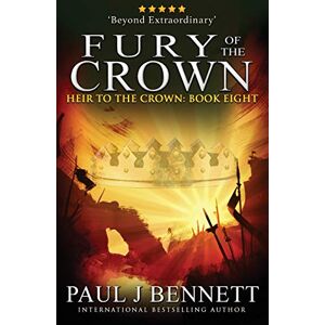 Bennett, Paul J Fury of the Crown: An Epic Fantasy Novel: 8 (Heir to the Crown) Bennett, Paul J Fury of the Crown: An Epic Fantasy Novel: 8 (Heir to the Crown)