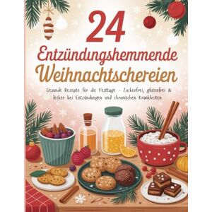 Zimmer, Gabi 24 entzündungshemmende Weihnachtsnaschereien: Gesunde Rezepte für die Festtage – Zuckerfrei, glutenfrei & lecker bei Entzündungen und chronischen Krankheiten Zimmer, Gabi 24 entzündungshemmende Weihnachtsnaschereien: Gesunde Rezepte für die Festtage – Zuckerfrei, glutenfrei & lecker bei Entzündungen und chronischen Krankheiten